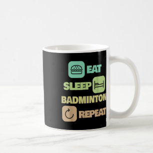 Eat Sleep Badminton Repeat - Badminton Player  Coffee Mug