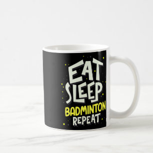 Eat Sleep Badminton Repeat - Badminton Player  Coffee Mug