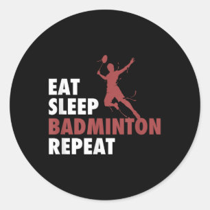 Eat Sleep Badminton Repeat Badminton Racket Shuttl Classic Round Sticker