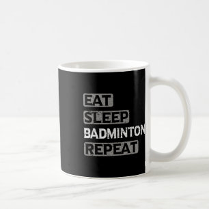 Eat Sleep Badminton Repeat Coffee Mug