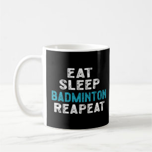 Eat Sleep Badminton Repeat Player Shuttlecock Coffee Mug
