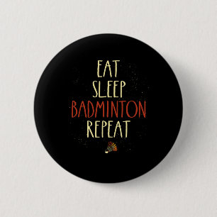Eat Sleep Badminton Repeat Shuttle Racket 1  2 Inch Round Button
