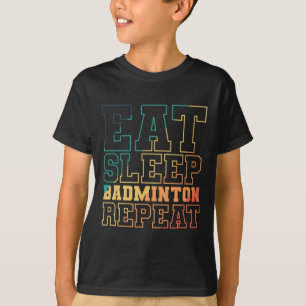 Eat Sleep Badminton Repeat Shuttle Sport T-Shirt