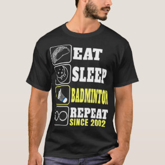 Eat Sleep Badminton Repeat Since 2002 T T-Shirt