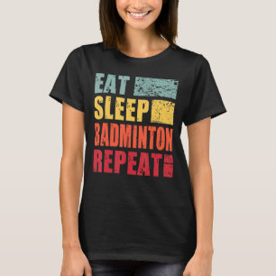 Eat Sleep Badminton Repeat T-Shirt