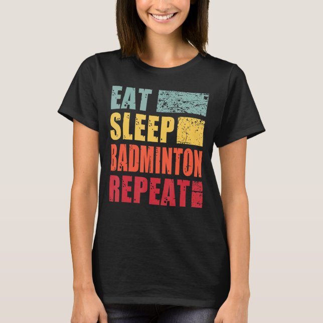 Eat Sleep Badminton Repeat T-Shirt (Front)