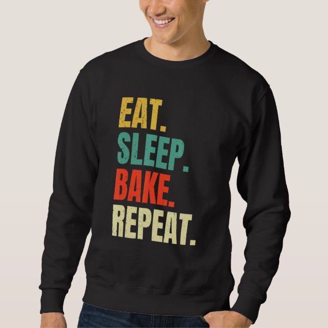 Eat Sleep Bake Repeat Bakery  Baking Baker Cool Ba Sweatshirt (Front)