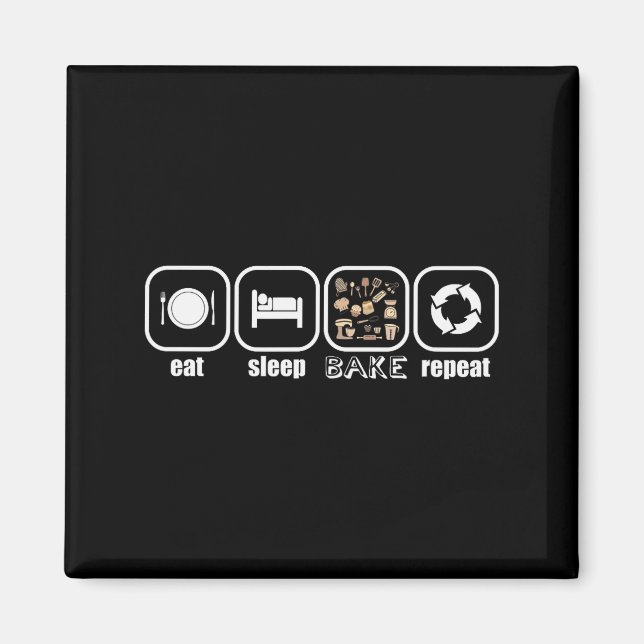 Eat, Sleep, Bake, Repeat - Funny Baker, Cook, Chef Magnet (Front)