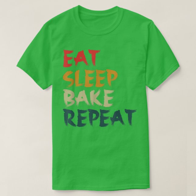 Eat Sleep Bake Repeat Funny Cooking Baking Designs T-Shirt (Design Front)