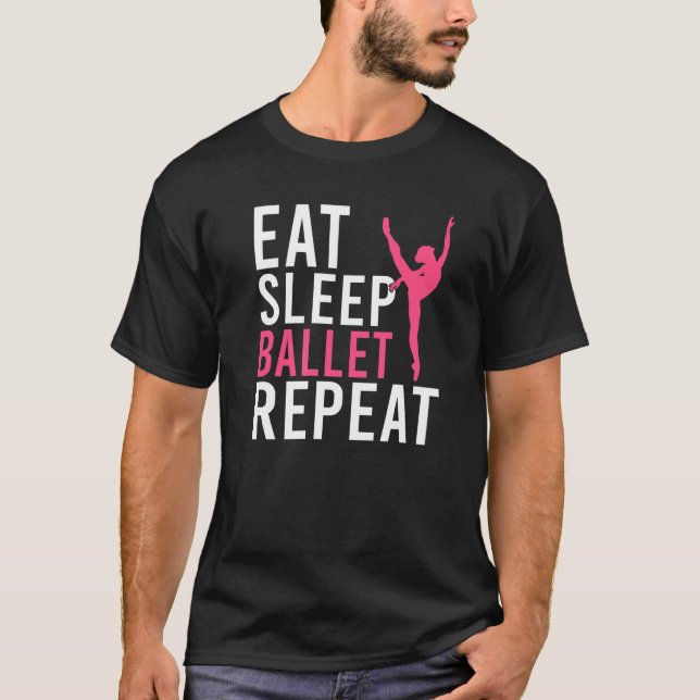 Eat Sleep Ballet Repeat Dancing Ballet   T-Shirt (Front)