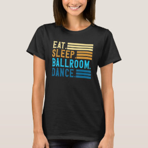 Eat Sleep Ballroom Dance Couples Dance Ballroom T-Shirt