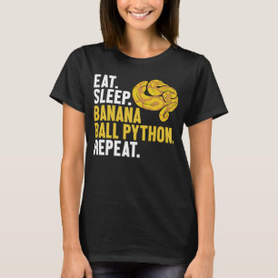 Eat Sleep Banana Ball Python Repeat Banana Ball Py T-Shirt