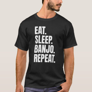 Eat Sleep Banjo Repeat Daily Routine For Banjoists T-Shirt