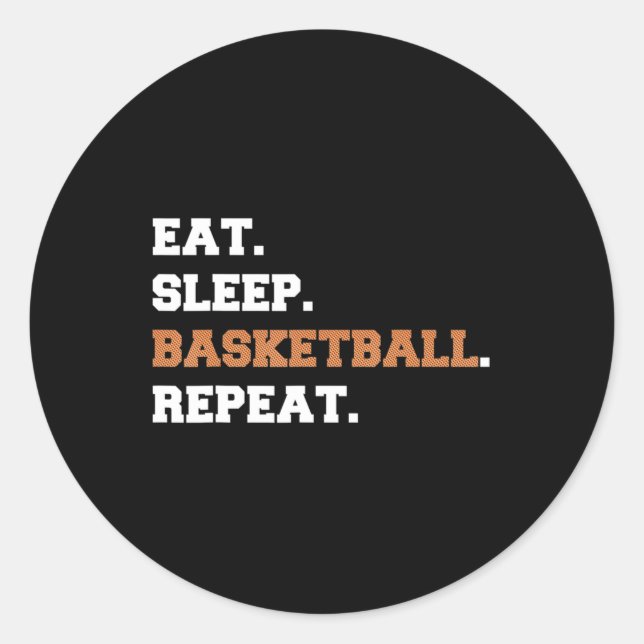 Eat. Sleep. Basketball. Repeat. t  Fun quote hoop Classic Round Sticker (Front)