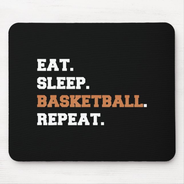 Eat. Sleep. Basketball. Repeat. t  Fun quote hoop Mouse Pad (Front)