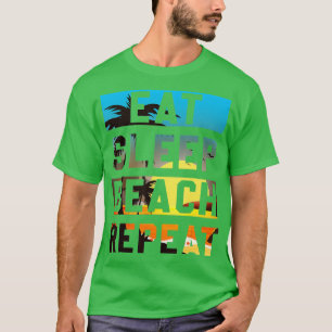 Eat Sleep Beach Repeat Summer Vacation Tropical Be T-Shirt