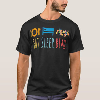 Eat Sleep Bead Beadery Custom Jewellery Maker Bead T-Shirt