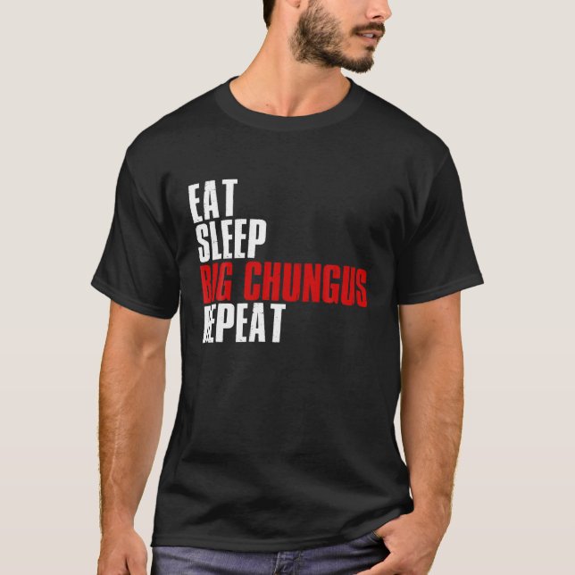Eat Sleep Big Chungus Repeat T Shirt Chungus Meme  (Front)