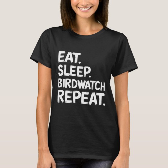 Eat, sleep, birdwatch, repeat T-Shirt (Front)