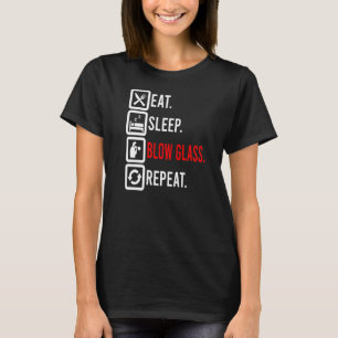 Eat Sleep Blow Glass Blower Glassforming Glassblow T-Shirt