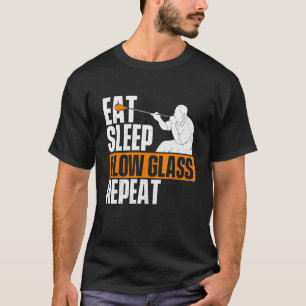 Eat Sleep Blow Glass Repeat  Glassblower Glassblow T-Shirt
