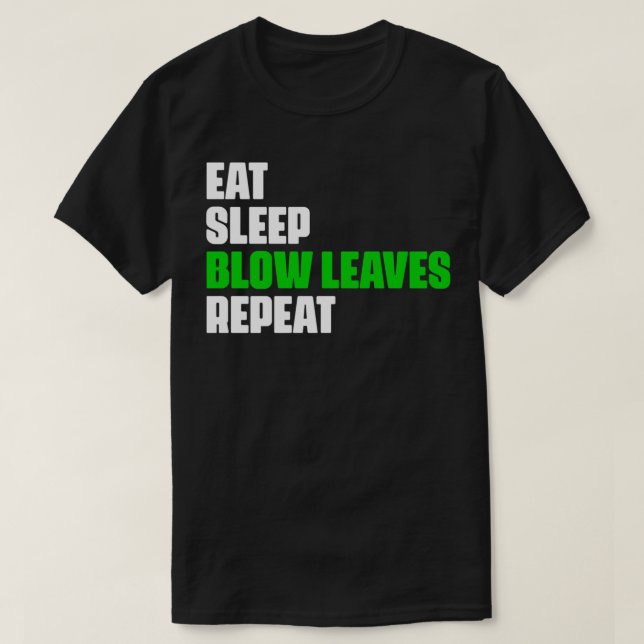 Eat Sleep Blow Leaves Repeat Funny Leaf Blower Dad T-Shirt (Design Front)
