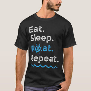 Eat Sleep Boat Repeat Lake Ocean Boating Fishing S T-Shirt