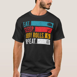 Eat Sleep Body Rolls Repeat For Bachata Dancers T-Shirt