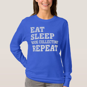 EAT SLEEP BOOK COLLECTING REPEAT FUNNY SARCASTIC  T-Shirt