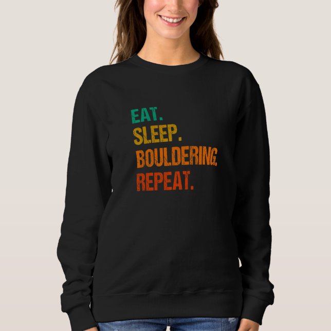 Eat Sleep Bouldering Repeat Rock Boulder Climbing  Sweatshirt (Front)