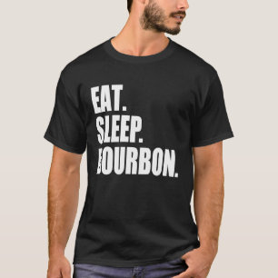 EAT SLEEP BOURBON Kentucky KY Whiskey Cool &  Drin T-Shirt