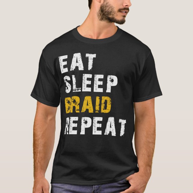 eat sleep braid repeat T-Shirt (Front)