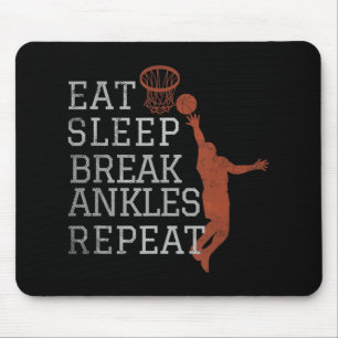 Eat Sleep Break Ankles Repeat  Basketball Fun Mouse Pad