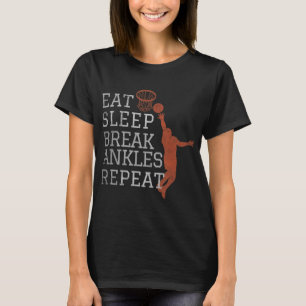 Eat Sleep Break Ankles Repeat Basketball Fun T-Shirt