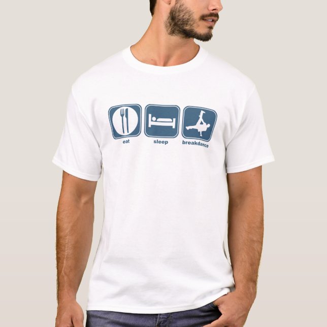 eat sleep breakdance T-Shirt (Front)