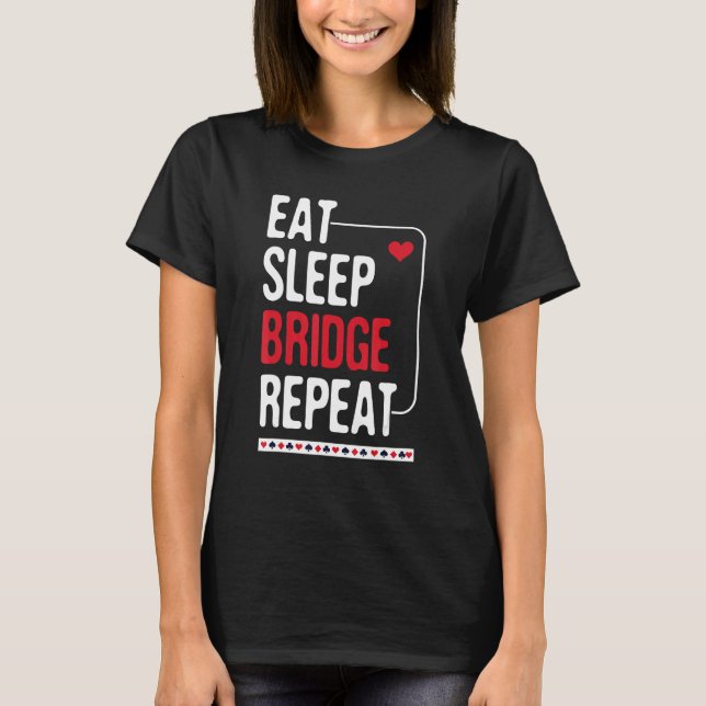 Eat Sleep Bridge Repeat - Cardplay Bridge Player C T-Shirt (Front)