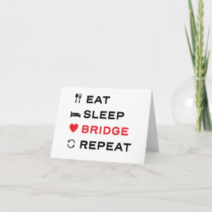 Eat. Sleep. Bridge. Repeat. For duplicate bridge Card