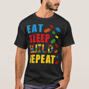 Eat Sleep Build Repeat Building Bricks Blocks Buil T-Shirt