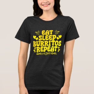 eat sleep burritos repeat Tri-Blend shirt