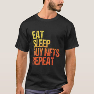 Eat Sleep Buy Nfts Repeat Metaverse Nft Crypto T-Shirt