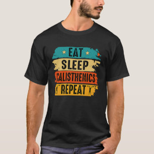 Eat Sleep Calisthenics Repeat Bodybuilding Fitness T-Shirt
