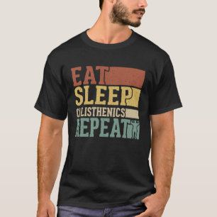 Eat Sleep Calisthenics Repeat Bodybuilding Fitness T-Shirt