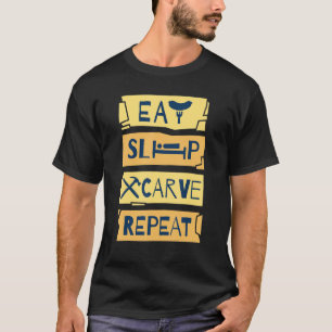 Eat Sleep Carve Repeat Wood Carving Woodworker T-Shirt