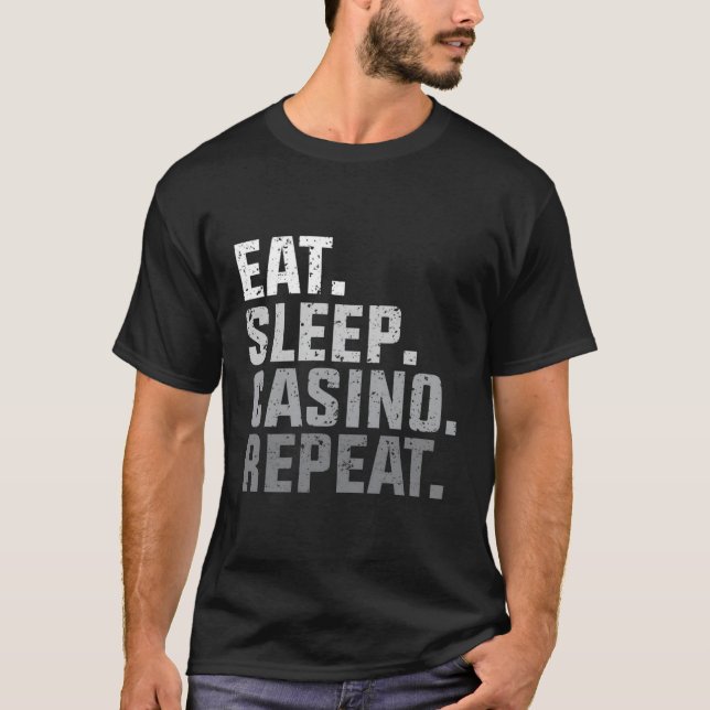 Eat Sleep Casino Repeat The Gambling Lovers Gift T-Shirt (Front)