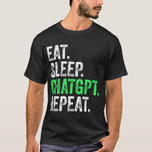 Eat Sleep Chatgpt Repeat T-Shirt
