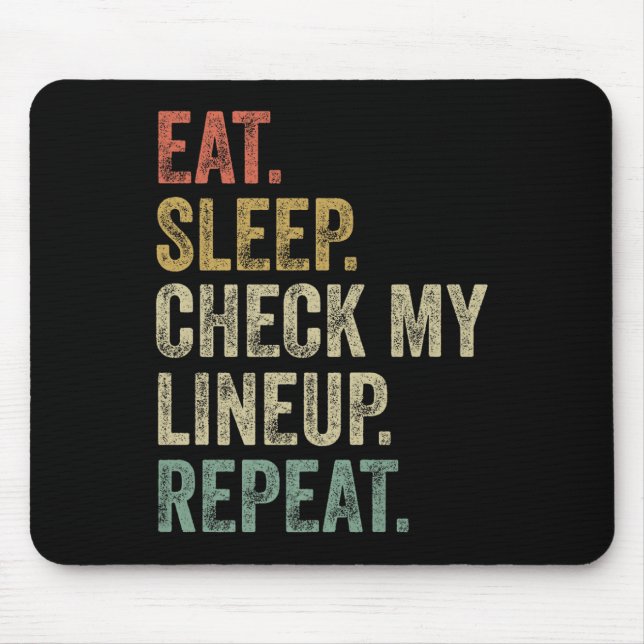 Eat Sleep Check My Lineup Repeat Funny Fantasy Foo Mouse Pad (Front)