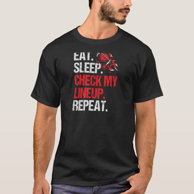 Eat Sleep Check My Lineup Repeat T-Shirt (Front)