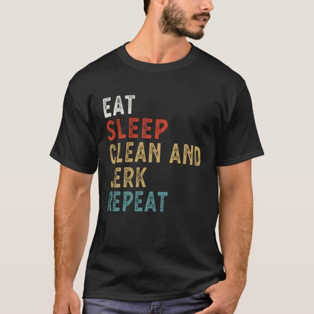 Eat Sleep Clean and Jerk Repeat Funny Player Gift  T-Shirt (Front)