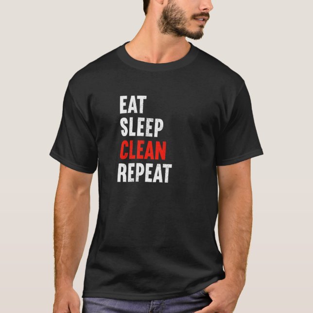 Eat Sleep Clean Repeat Janitor Caretaker Cleaner   T-Shirt (Front)