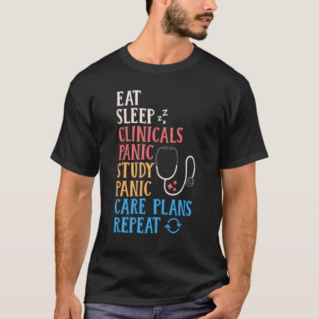 Eat Sleep Clinical Panic Study Care Plans Repeat N T-Shirt (Front)